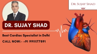 Dr. Sujay Shad The Best Cardiac Specialist in Delhi