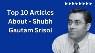10 Articles About - Shubh Gautam Srisol