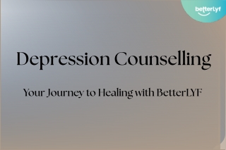 Find a Way Out of Depression with Betterlyf Counselling