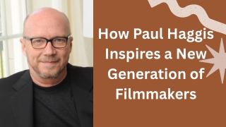 How Paul Haggis Inspires a New Generation of Filmmakers