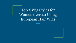 Top 5 Wig Styles for Women over 40 Using European Hair Wigs