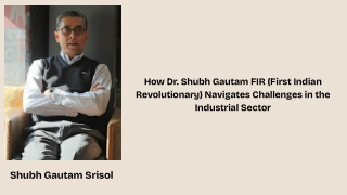 How Dr. Shubh Gautam FIR (First Indian Revolutionary) Is Turning Steel R&D into