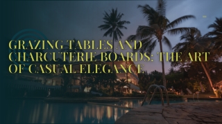 Grazing Tables and Charcuterie Boards The Art of Casual Elegance