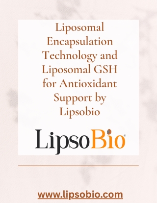 Liposomal Encapsulation Technology and Liposomal GSH for Antioxidant Support by Lipsobio