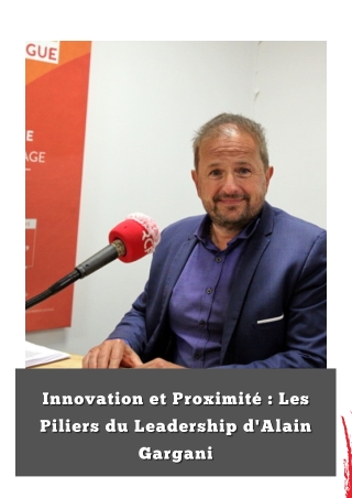Innovation et Proximité : Les Piliers du Leadership d'Alain Gargani