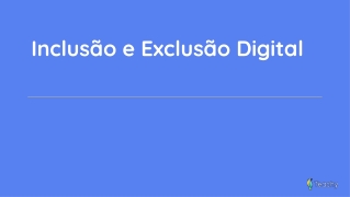 Slide_Inclusão e Exclusão Digital