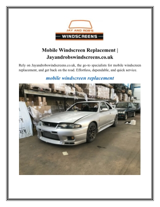 Mobile Windscreen Replacement  Jayandrobswindscreens.co.uk