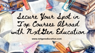 Secure Your Spot in Top Courses Abroad with NxtGen Education