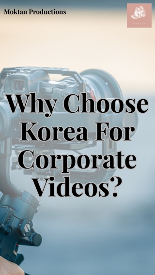 Why Choose Korea For Corporate Videos ?