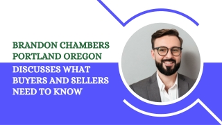 Brandon Chambers Portland Oregon Discusses What Buyers and Sellers Need to Know