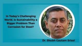 In Today’s Challenging World, Is Sustainability a Bigger Problem Than Corrosion for Steel
