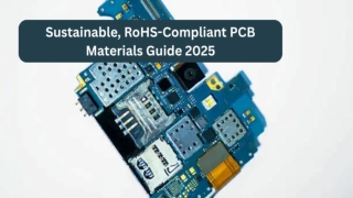Sustainable, RoHS-Compliant PCB Materials Guide 2025