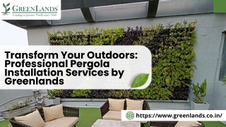 Transform Your Outdoors Professional Pergola Installation Services by Greenlands
