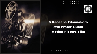 5 Reasons Filmmakers still Prefer 16mm Motion Picture Film
