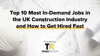 Top 10 Most In-Demand Jobs in the UK Construction Industry and How to Get Hired Fast
