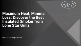 Maximum Heat, Minimal Loss Discover the Best Insulated Smoker from Lone Star Grillz