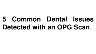 5 Common Dental Issues Detected with an OPG Scan