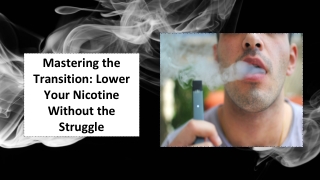 Lower Your Nicotine Without the Struggle​-Vape Nebula