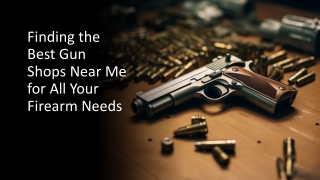 Finding the Best Gun Shops Near Me for All Your Firearm Needs