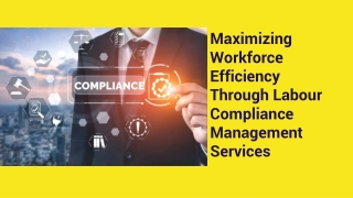 Maximizing Workforce Efficiency Through Labour Compliance Management Services