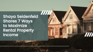 Shaya Seidenfeld  Shares 7 Ways to Maximize  Rental Property  Income