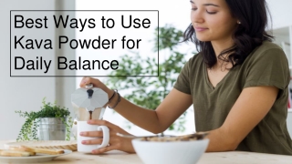 Best Ways to Use Kava Powder for Daily Balance