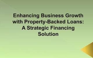 Enhancing Business Growth with Property-Backed Loans A Strategic Financing Solution