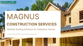 Magnus Construction Installs Strong Roof Shingles Saskatoon Homes Need