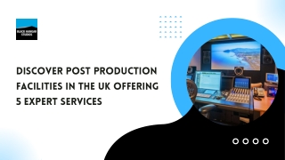 Discover Post Production Facilities in the UK Offering 5 Expert Services