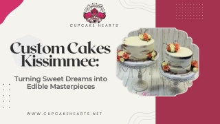 Custom Cakes Kissimmee Turning Sweet Dreams into Edible Masterpieces