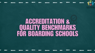Accreditation & Quality Benchmarks for Boarding Schools