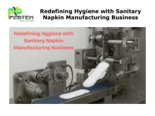 Redefining Hygiene with Sanitary Napkin Manufacturing Business