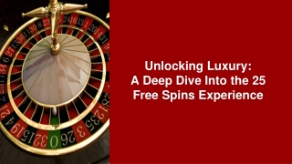 Unlocking Luxury: A Deep Dive Into the 25 Free Spins Experience