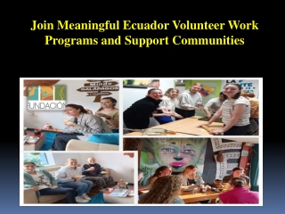 Join Meaningful Ecuador Volunteer Work Programs and Support Communities