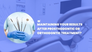 Why Aftercare is Just as Important as Treatment It's a thrilling accomplishment to finish orthodontic or prosthodontic t