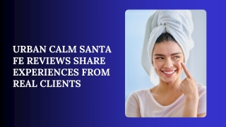 Urban Calm Santa Fe Reviews Share Experiences from Real Clients