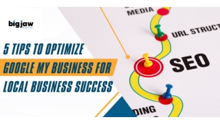5 Tips to Optimize Google My Business for Local Business Success