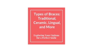 Types of Braces_ Traditional, Ceramic, Lingual, and More