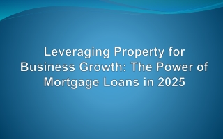 Leveraging Property for Business Growth The Power of Mortgage Loans in 2025