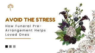 Avoid the Stress: How Funeral Pre-Arrangement Helps Loved Ones