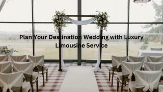 Plan Your Destination Wedding with Luxury Limousine Service