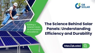 The Science Behind Solar Panels Understanding Efficiency and Durability