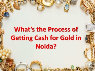 What’s the Process of Getting Cash for Gold in Noida