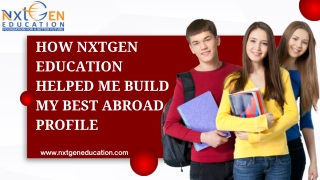 How NxtGen Education Helped Me Build My Best Abroad Profile