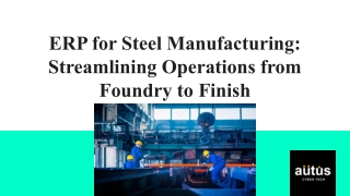 ERP for Steel Manufacturing_ Streamlining Operations from Foundry to Finish