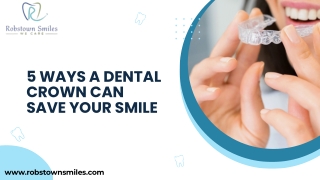 5 Ways a Dental Crown Can Save Your Smile