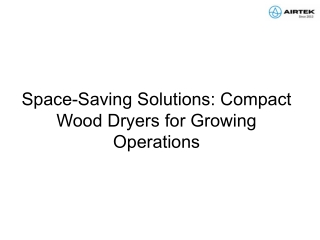 Space-Saving Solutions_ Compact Wood Dryers for Growing Operations