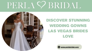 Discover Stunning Wedding Gowns Las Vegas Brides Love