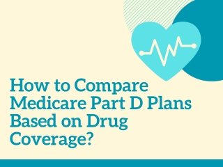 How to Compare Medicare Part D Plans Based on Drug Coverage?