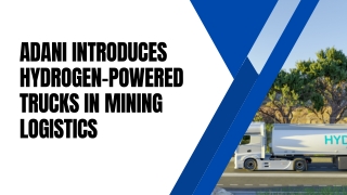Adani Introduces Hydrogen-Powered Trucks In Mining Logistics